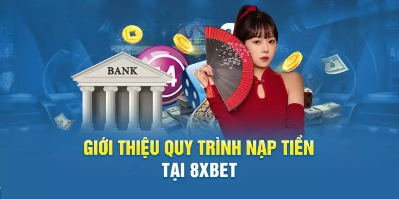 Đánh giá hệ thống nạp tiền của 8XBET 